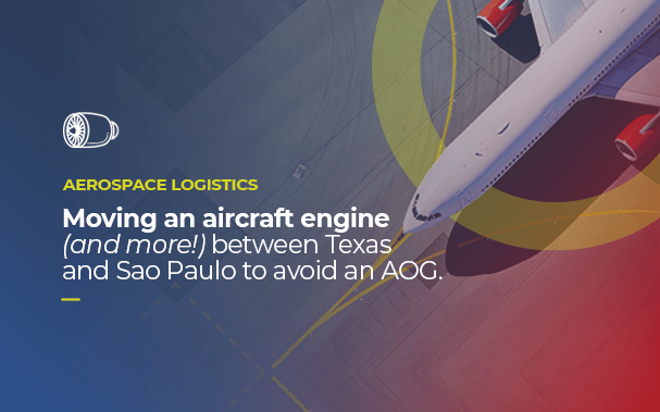 Over the picture of an airplane, it is written: AEROSPACE LOGISTICS Moving an aircraft engine (and more!) between Texas and Sao Paulo to avoid an AOG.